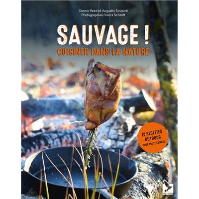 SAUVAGE !  Cuisiner dans la Nature.